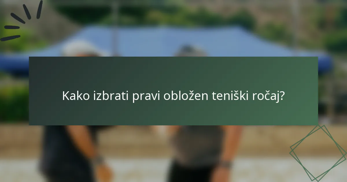 Kako izbrati pravi obložen teniški ročaj?