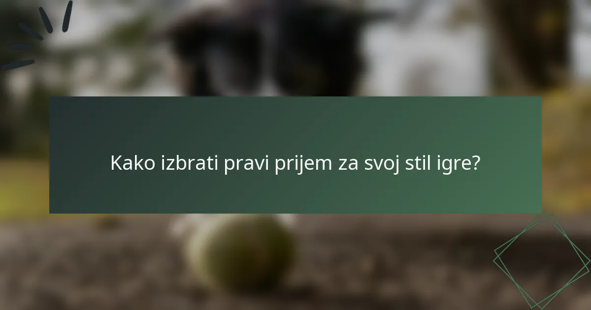 Kako izbrati pravi prijem za svoj stil igre?