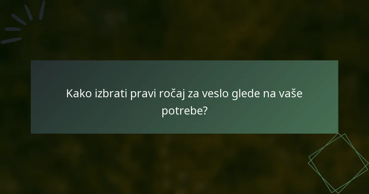Kako izbrati pravi ročaj za veslo glede na vaše potrebe?