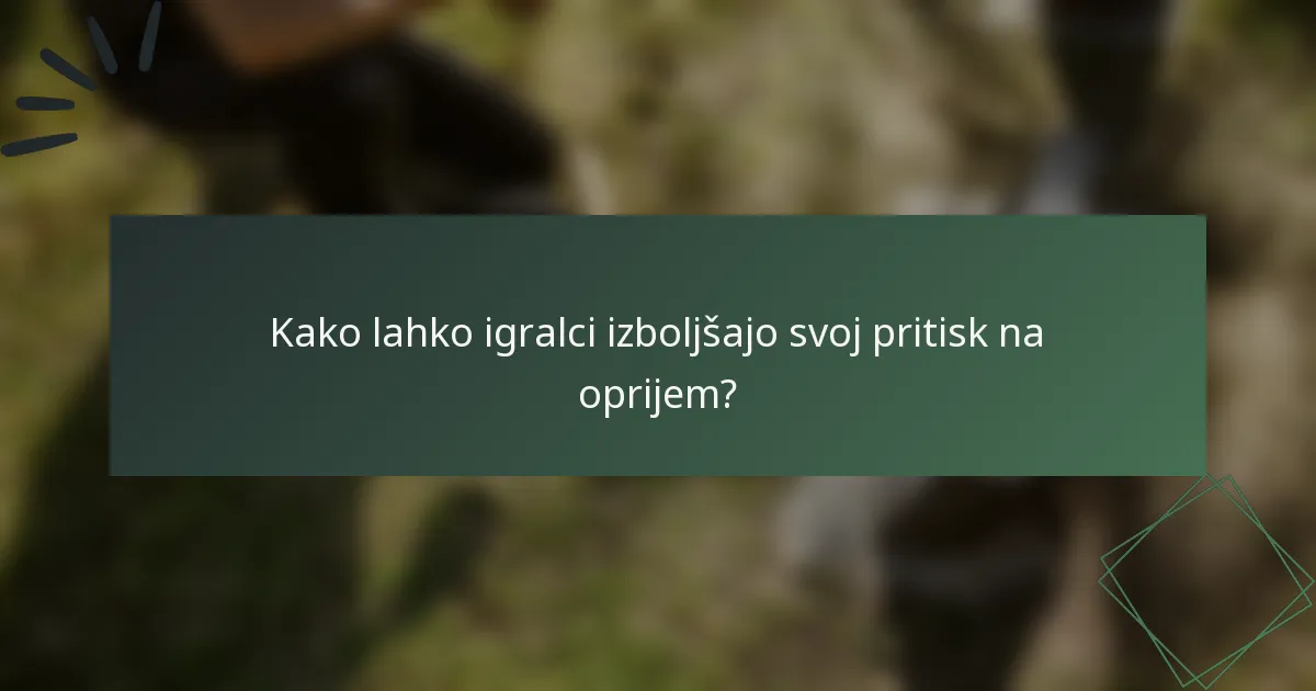 Kako lahko igralci izboljšajo svoj pritisk na oprijem?