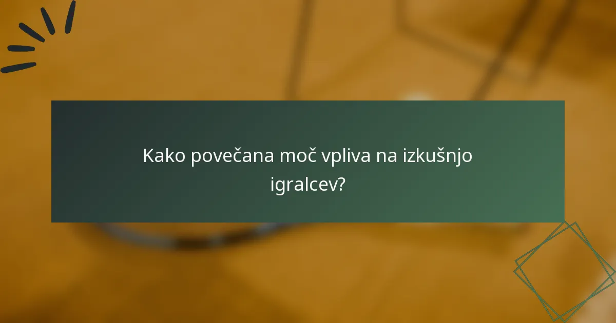 Kako povečana moč vpliva na izkušnjo igralcev?