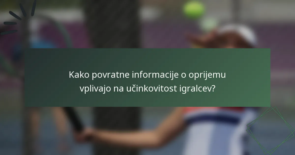 Kako povratne informacije o oprijemu vplivajo na učinkovitost igralcev?
