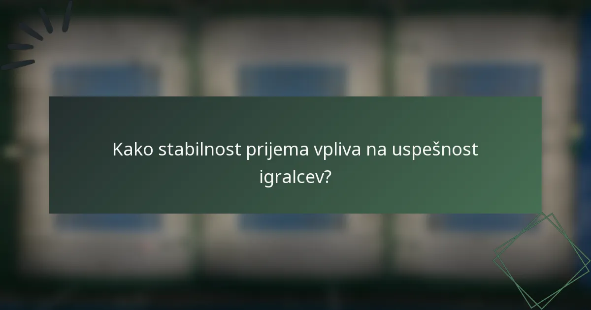 Kako stabilnost prijema vpliva na uspešnost igralcev?