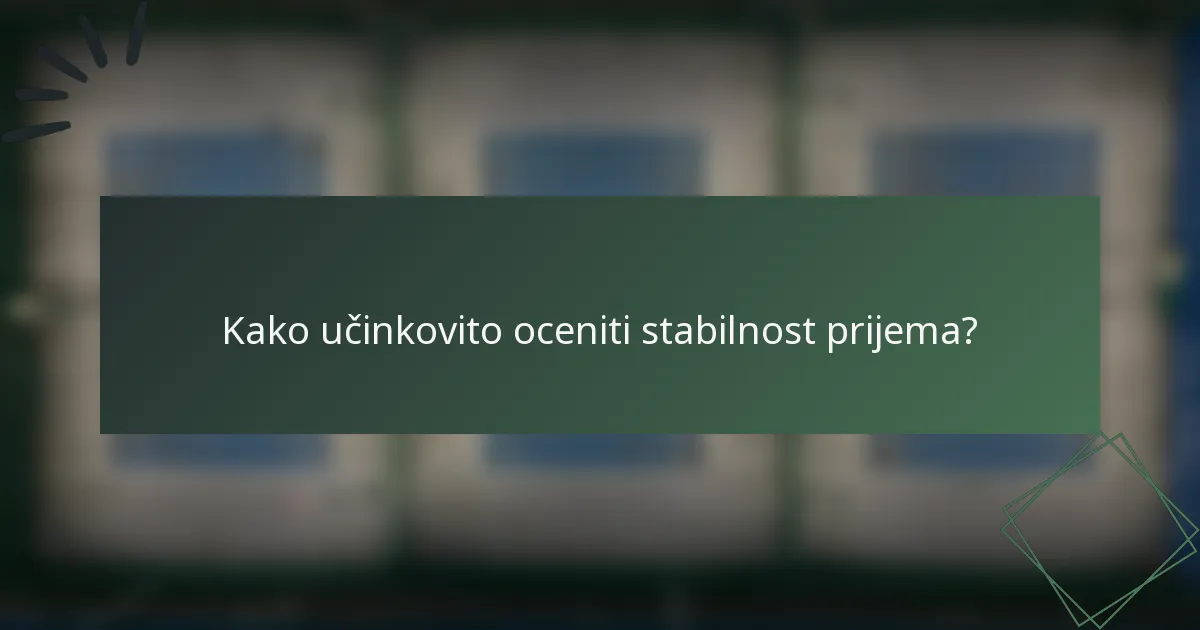 Kako učinkovito oceniti stabilnost prijema?