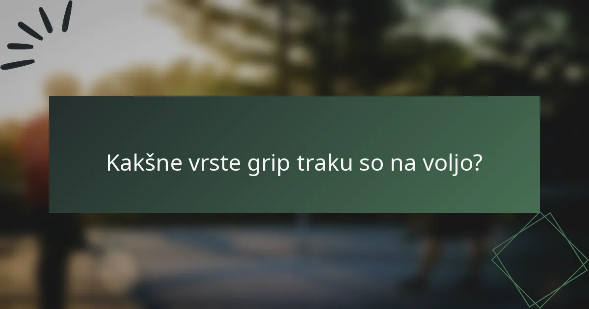 Kakšne vrste grip traku so na voljo?