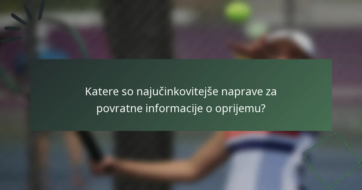 Katere so najučinkovitejše naprave za povratne informacije o oprijemu?