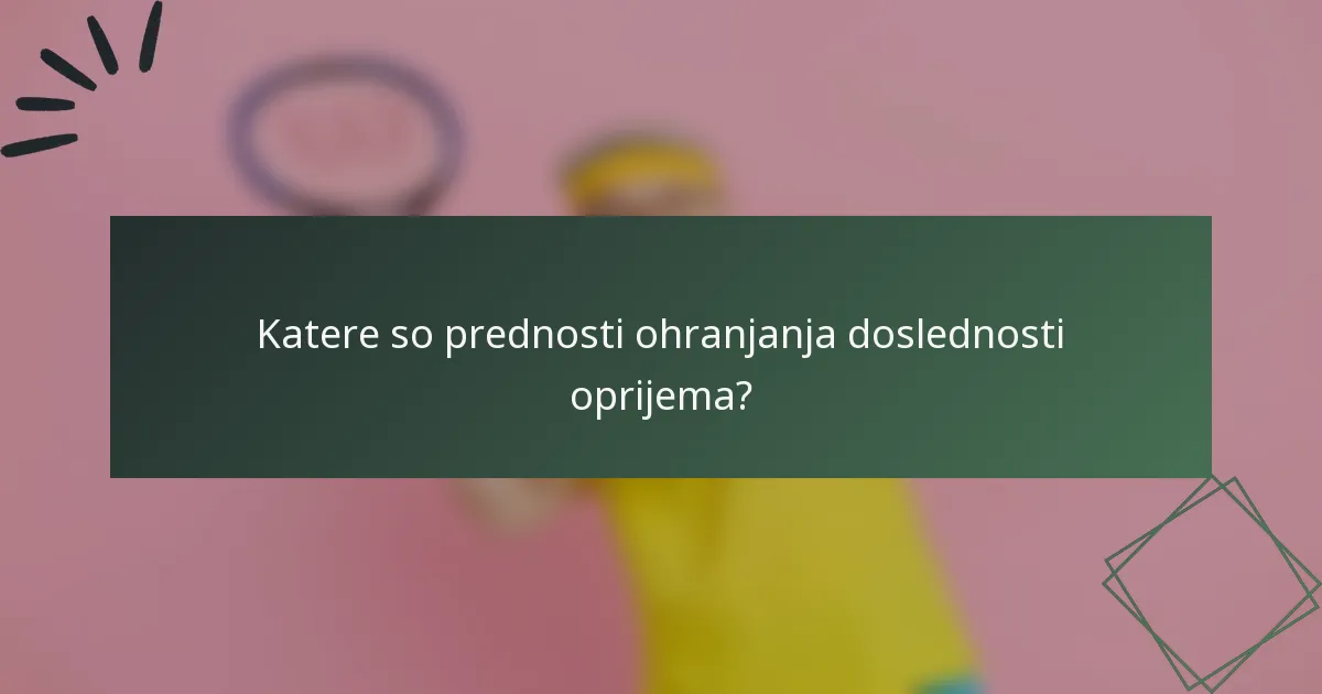 Katere so prednosti ohranjanja doslednosti oprijema?
