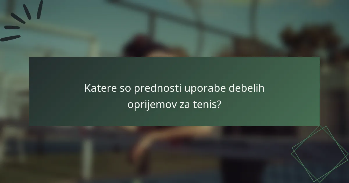 Katere so prednosti uporabe debelih oprijemov za tenis?
