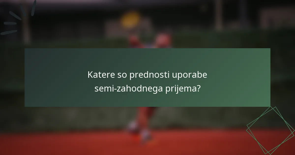 Katere so prednosti uporabe semi-zahodnega prijema?
