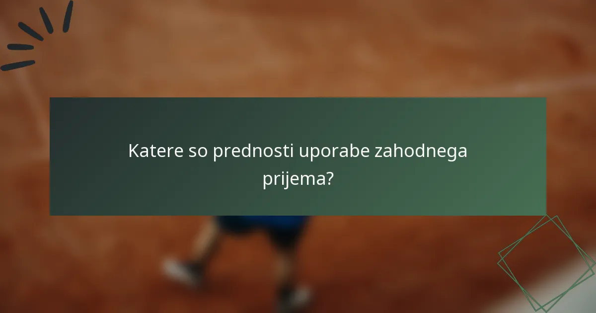Katere so prednosti uporabe zahodnega prijema?