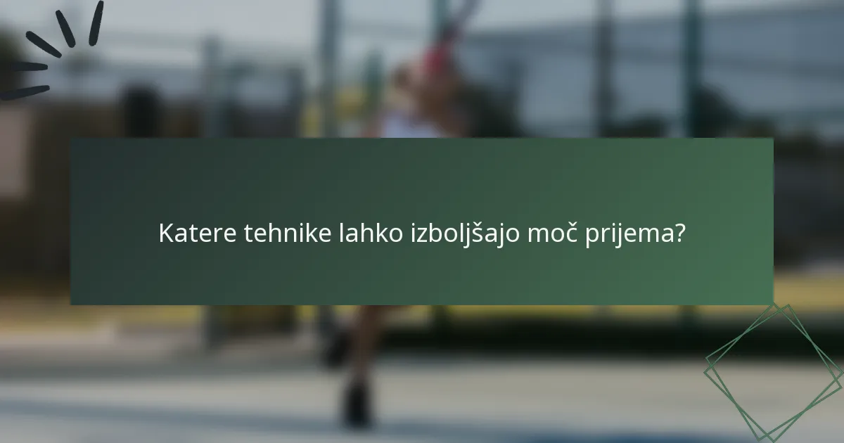 Katere tehnike lahko izboljšajo moč prijema?