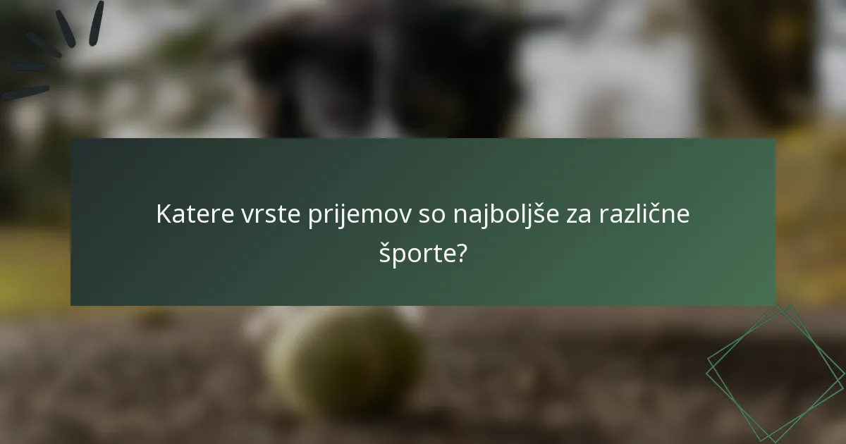 Katere vrste prijemov so najboljše za različne športe?