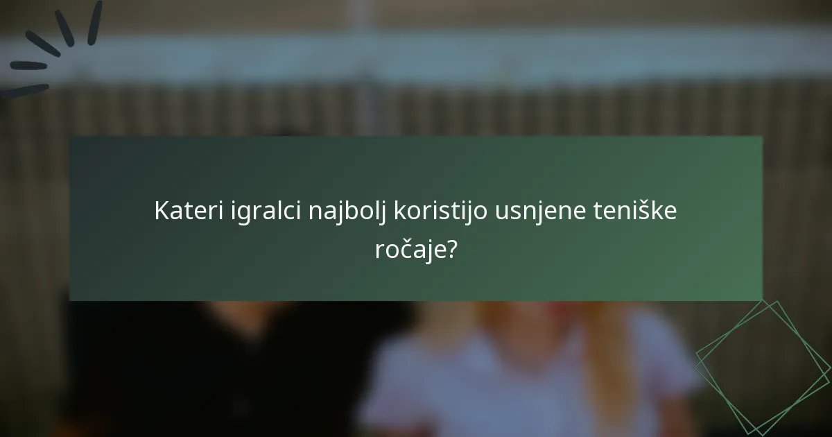 Kateri igralci najbolj koristijo usnjene teniške ročaje?
