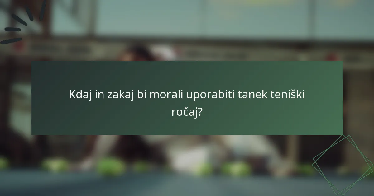 Kdaj in zakaj bi morali uporabiti tanek teniški ročaj?