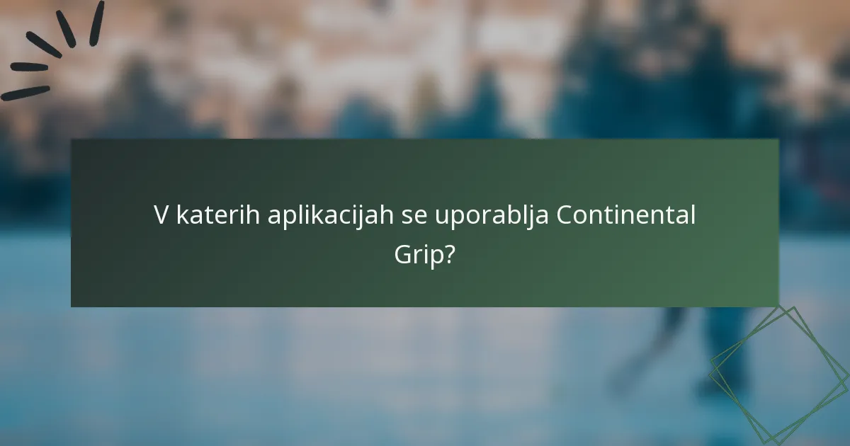 V katerih aplikacijah se uporablja Continental Grip?
