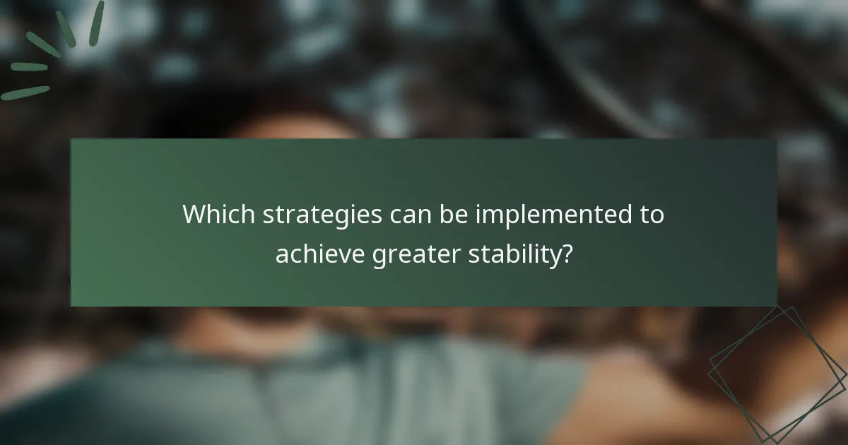 Katerih strategij se lahko uporabi za dosego večje stabilnosti?